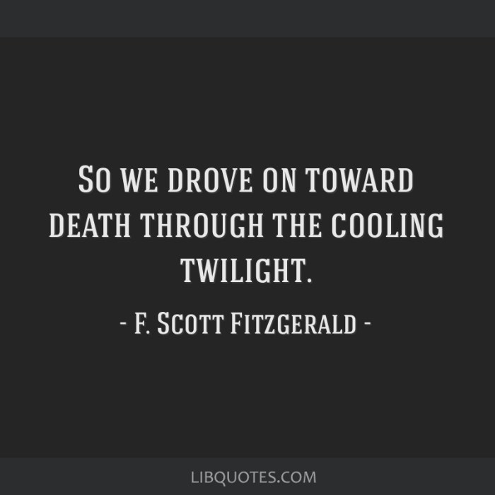 So we drove on toward death through the cooling twilight